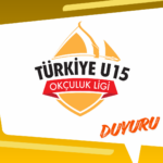 Türkiye U15 Okçuluk Ligi 2. Yarışma Sporcu Seçme Duyurusu